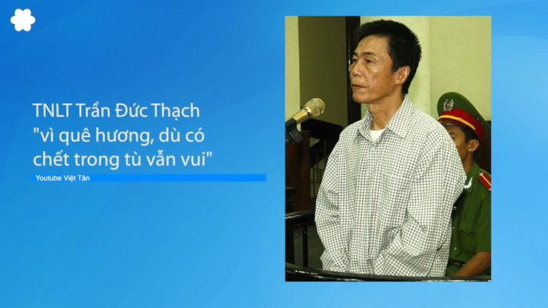 TNLT Trần Đức Thạch: “Vì quê hương, dù có chết trong tù vẫn vui”