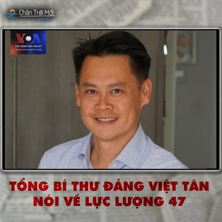 Tổng bí thư đảng Việt Tân nói về Lực lượng 47