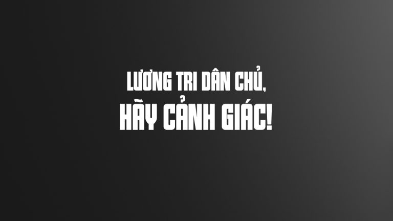 Kỳ 8: Lương tri dân chủ, hãy cảnh giác!