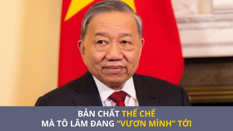 Bản chất thể chế mà Tô Lâm đang “vươn mình” tới