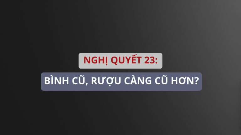 Nghị quyết 23: Bình cũ, rượu càng cũ hơn?